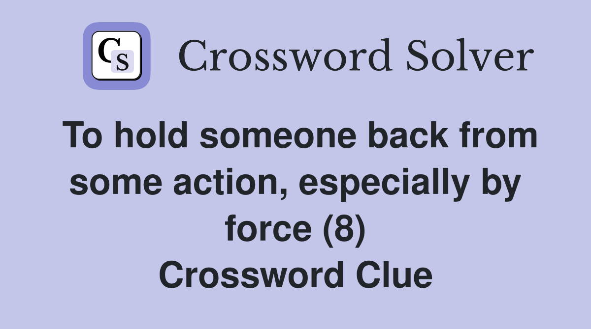 To hold someone back from some action, especially by force (8